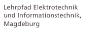 Lehrpfad Elektrotechnik 
und Informationstechnik, Magdeburg